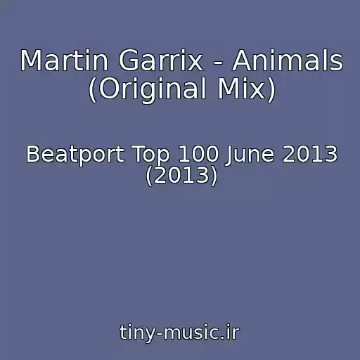 کاور آهنگ Martin Garrix - Animals (Original Mix) از Beatport Top 100 June 2013 (2013)