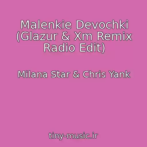 کاور آهنگ Malenkie Devochki (Glazur & Xm Remix Radio Edit) از Milana Star & Chris Yank