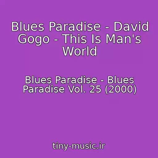 کاور آهنگ Blues Paradise - David Gogo - This Is Man's World از Blues Paradise - Blues Paradise Vol. 25 (2000)