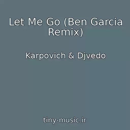 کاور آهنگ Let Me Go (Ben Garcia Remix) از Karpovich & Djvedo
