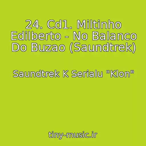 کاور آهنگ 24. Cd1. Miltinho Edilberto - No Balanco Do Buzao (Saundtrek) از Saundtrek K Serialu "Klon"