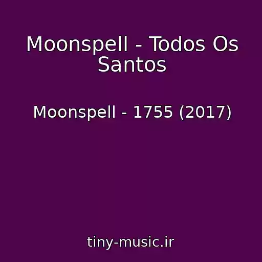 کاور آهنگ Moonspell - Todos Os Santos از Moonspell - 1755 (2017)