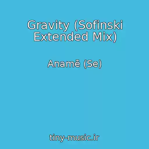 کاور آهنگ Gravity (Sofinski Extended Mix) از Anamē (Se)