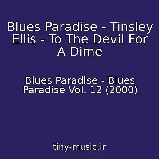 کاور آهنگ Blues Paradise - Tinsley Ellis - To The Devil For A Dime از Blues Paradise - Blues Paradise Vol. 12 (2000)