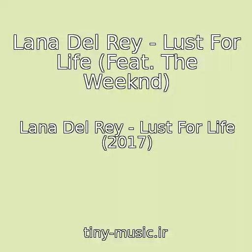 کاور آهنگ Lana Del Rey - Lust For Life (Feat. The Weeknd) از Lana Del Rey - Lust For Life (2017)