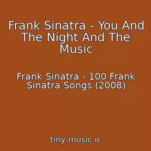 کاور آهنگ Frank Sinatra - You And The Night And The Music از Frank Sinatra - 100 Frank Sinatra Songs (2008)