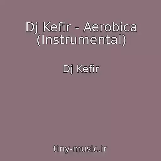 کاور آهنگ Dj Kefir - Aerobica (Instrumental) از Dj Kefir