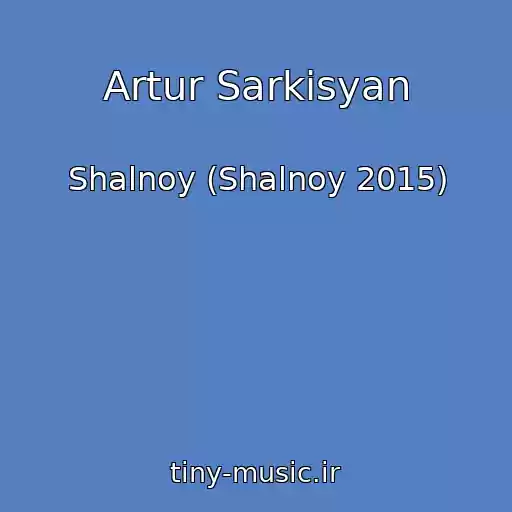کاور آهنگ Artur Sarkisyan از Shalnoy (Shalnoy 2015)