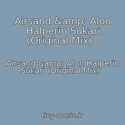 کاور آهنگ Airsand &amp; Alon Halperin Sukari (Original Mix)   از Airsand &amp; Alon Halperin Sukari (Original Mix)  