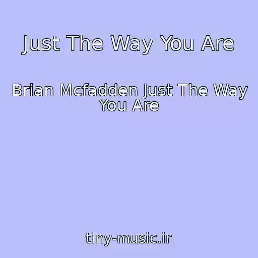 کاور آهنگ Just The Way You Are از Brian Mcfadden Just The Way You Are