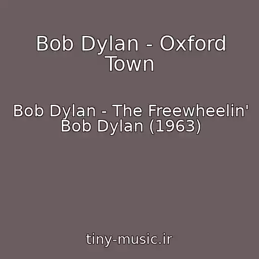کاور آهنگ Bob Dylan - Oxford Town از Bob Dylan - The Freewheelin' Bob Dylan (1963)