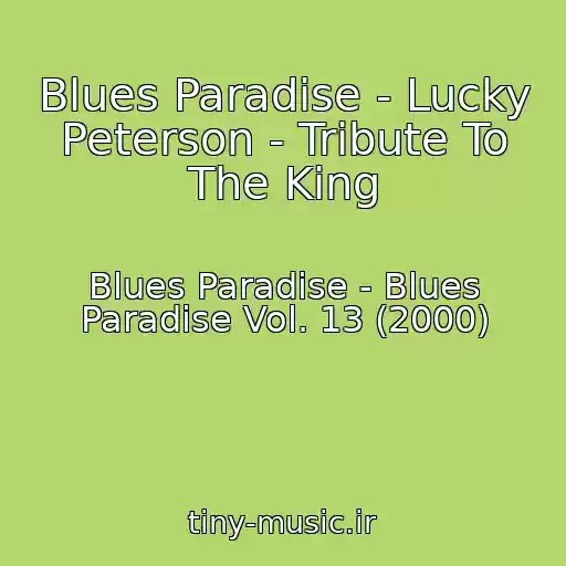 کاور آهنگ Blues Paradise - Lucky Peterson - Tribute To The King از Blues Paradise - Blues Paradise Vol. 13 (2000)