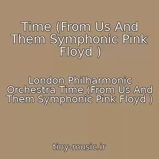 کاور آهنگ Time (From Us And Them Symphonic Pink Floyd ) از London Philharmonic Orchestra Time (From Us And Them Symphonic Pink Floyd )
