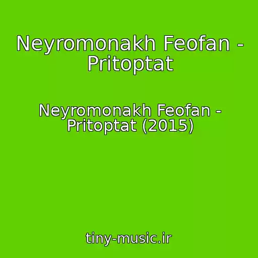 کاور آهنگ Neyromonakh Feofan - Pritoptat از Neyromonakh Feofan - Pritoptat (2015)