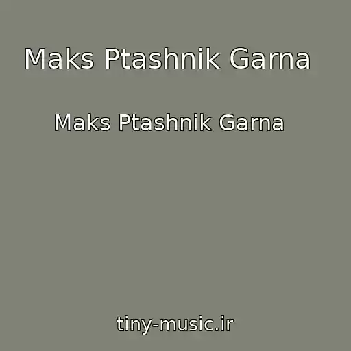 کاور آهنگ Maks Ptashnik Garna   از Maks Ptashnik Garna  