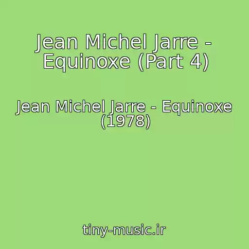 کاور آهنگ Jean Michel Jarre - Equinoxe (Part 4) از Jean Michel Jarre - Equinoxe (1978)