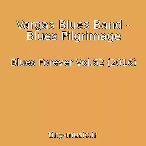 کاور آهنگ Vargas Blues Band - Blues Pilgrimage از Blues Forever Vol.62 (2016)