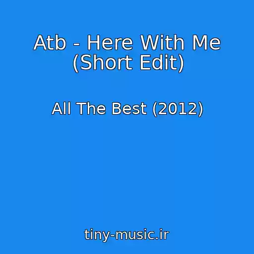 کاور آهنگ Atb - Here With Me (Short Edit) از All The Best (2012)