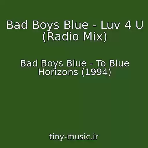کاور آهنگ Bad Boys Blue - Luv 4 U (Radio Mix) از Bad Boys Blue - To Blue Horizons (1994)