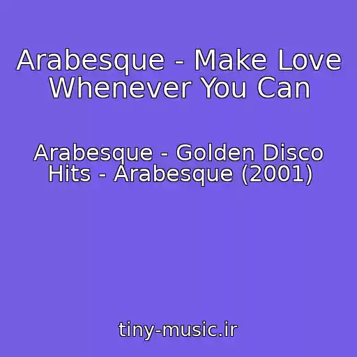 کاور آهنگ Arabesque - Make Love Whenever You Can از Arabesque - Golden Disco Hits - Arabesque (2001)