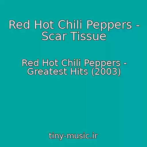 کاور آهنگ Red Hot Chili Peppers - Scar Tissue از Red Hot Chili Peppers - Greatest Hits (2003)