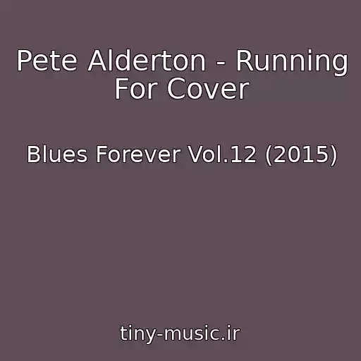 کاور آهنگ Pete Alderton - Running For Cover از Blues Forever Vol.12 (2015)