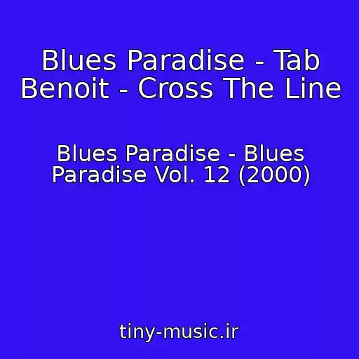کاور آهنگ Blues Paradise - Tab Benoit - Cross The Line از Blues Paradise - Blues Paradise Vol. 12 (2000)