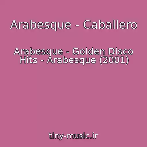 کاور آهنگ Arabesque - Caballero از Arabesque - Golden Disco Hits - Arabesque (2001)
