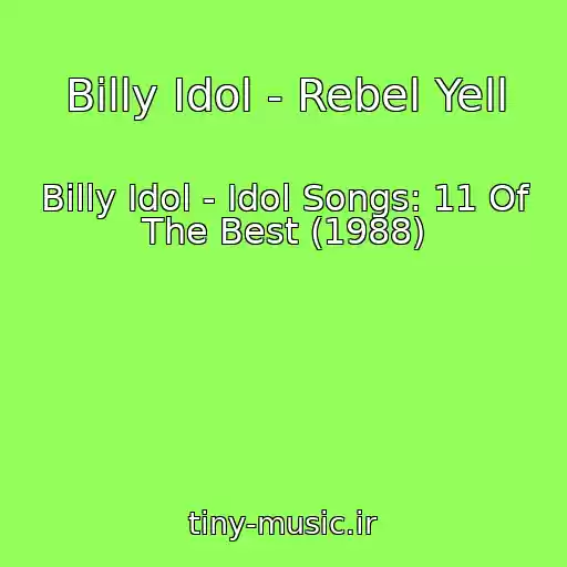کاور آهنگ Billy Idol - Rebel Yell از Billy Idol - Idol Songs: 11 Of The Best (1988)