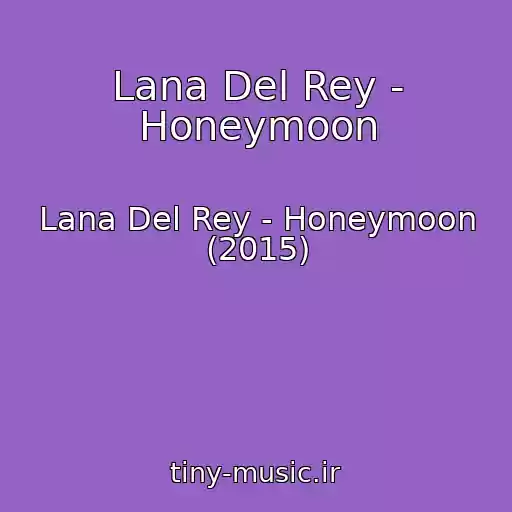 کاور آهنگ Lana Del Rey - Honeymoon از Lana Del Rey - Honeymoon (2015)