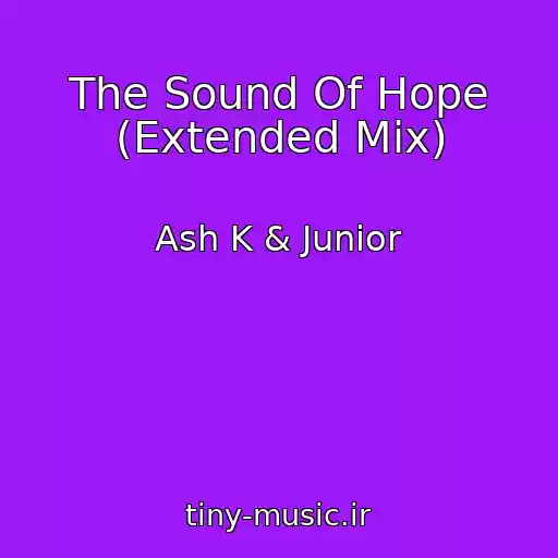 کاور آهنگ The Sound Of Hope (Extended Mix) از Ash K & Junior