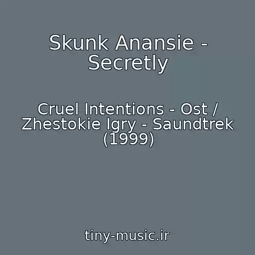 کاور آهنگ Skunk Anansie - Secretly از Cruel Intentions - Ost / Zhestokie Igry - Saundtrek (1999)