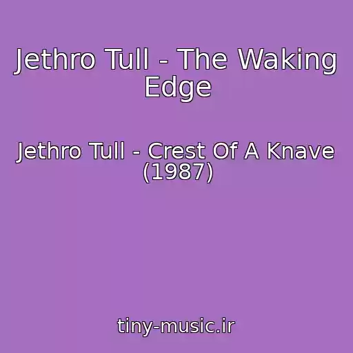 کاور آهنگ Jethro Tull - The Waking Edge از Jethro Tull - Crest Of A Knave (1987)