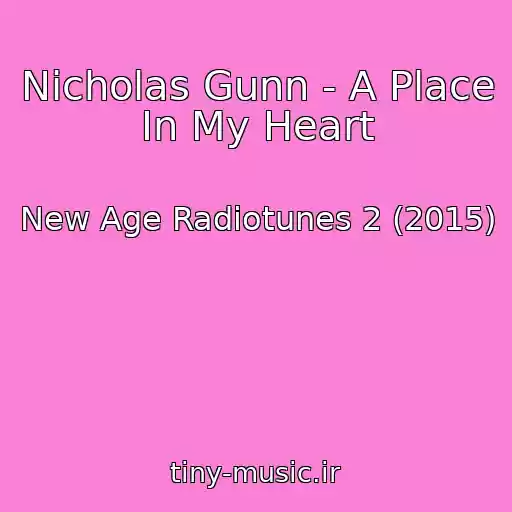 کاور آهنگ Nicholas Gunn - A Place In My Heart از New Age Radiotunes 2 (2015)