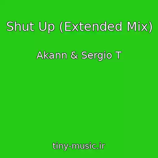 کاور آهنگ Shut Up (Extended Mix) از Akann & Sergio T
