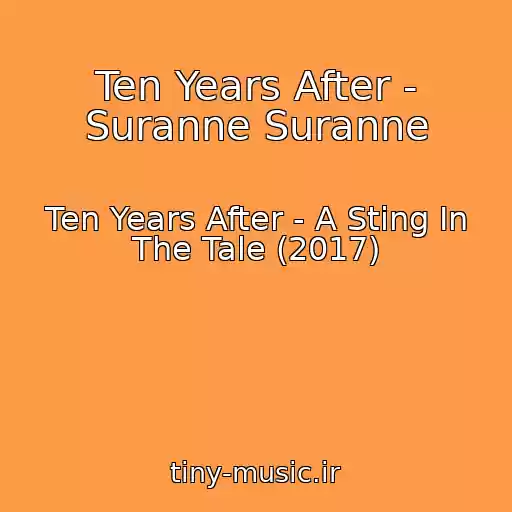 کاور آهنگ Ten Years After - Suranne Suranne از Ten Years After - A Sting In The Tale (2017)
