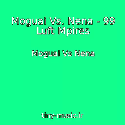 کاور آهنگ Moguai Vs. Nena - 99 Luft Mpires از Moguai Vs Nena