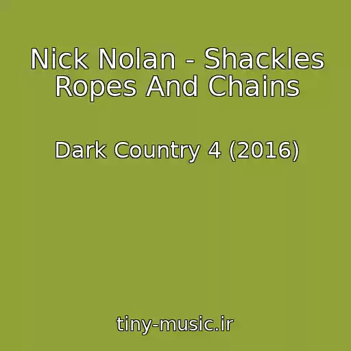 کاور آهنگ Nick Nolan - Shackles Ropes And Chains از Dark Country 4 (2016)