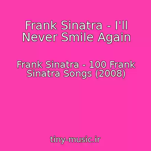کاور آهنگ Frank Sinatra - I'll Never Smile Again از Frank Sinatra - 100 Frank Sinatra Songs (2008)