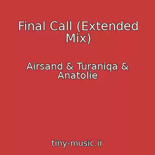 کاور آهنگ Final Call (Extended Mix) از Airsand & Turaniqa & Anatolie