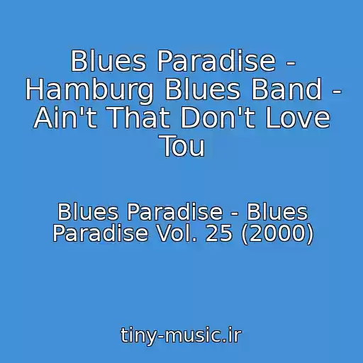 کاور آهنگ Blues Paradise - Hamburg Blues Band - Ain't That Don't Love Tou از Blues Paradise - Blues Paradise Vol. 25 (2000)