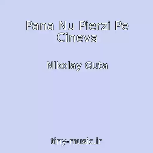 کاور آهنگ Pana Nu Pierzi Pe Cineva از Nikolay Guta