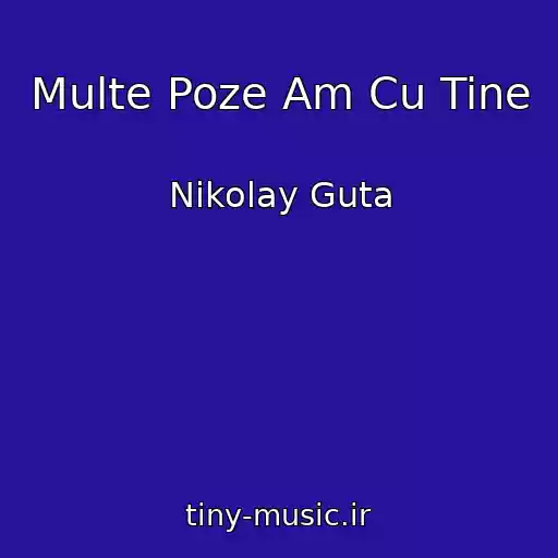 کاور آهنگ Multe Poze Am Cu Tine از Nikolay Guta