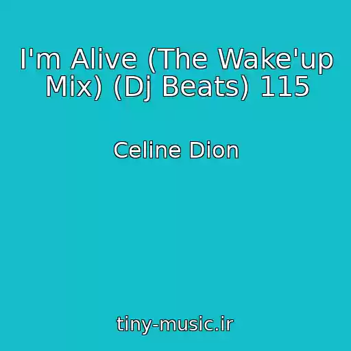 کاور آهنگ I'm Alive (The Wake'up Mix) (Dj Beats) 115 از Celine Dion
