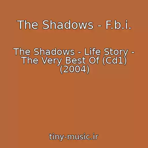 کاور آهنگ The Shadows - F.b.i. از The Shadows - Life Story - The Very Best Of (Cd1) (2004)