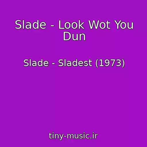 کاور آهنگ Slade - Look Wot You Dun از Slade - Sladest (1973)