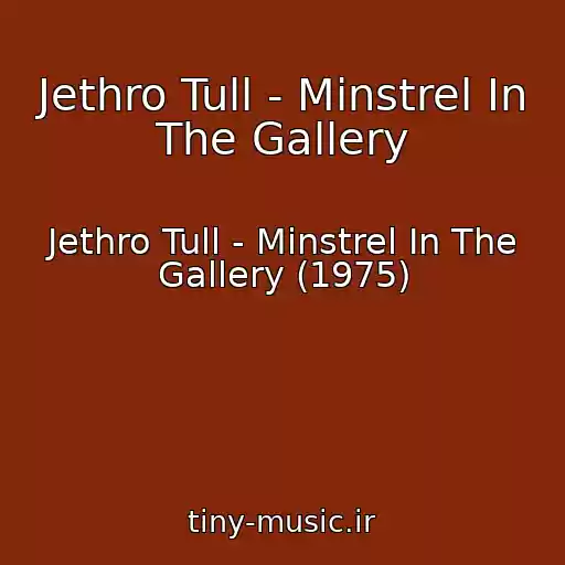 کاور آهنگ Jethro Tull - Minstrel In The Gallery از Jethro Tull - Minstrel In The Gallery (1975)