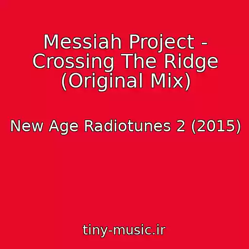 کاور آهنگ Messiah Project - Crossing The Ridge (Original Mix) از New Age Radiotunes 2 (2015)