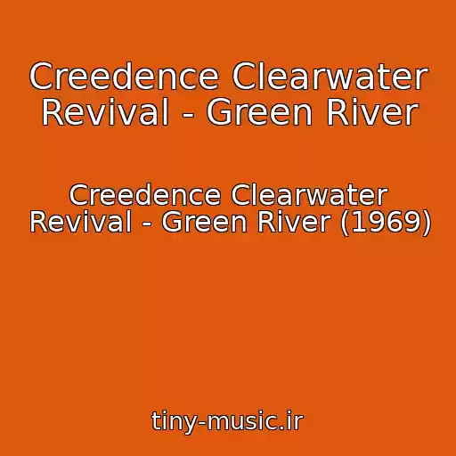 کاور آهنگ Creedence Clearwater Revival - Green River از Creedence Clearwater Revival - Green River (1969)