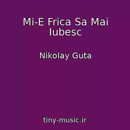 کاور آهنگ Mi-E Frica Sa Mai Iubesc از Nikolay Guta